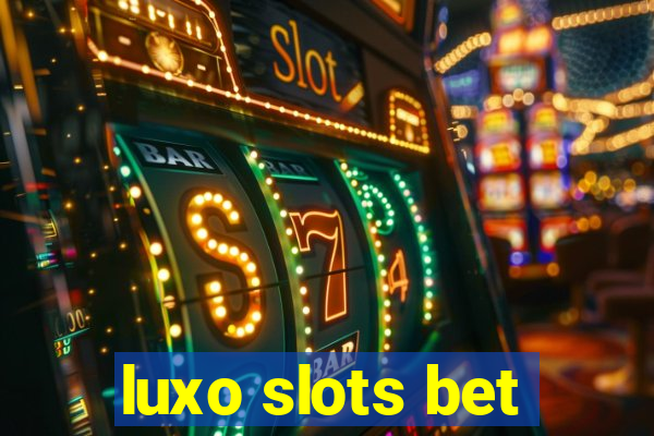 luxo slots bet